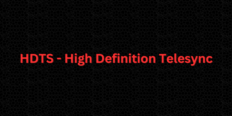 HDTS - High Definition Telesync
