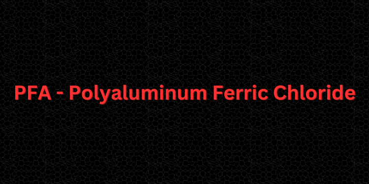 PFA - Polyaluminum Ferric Chloride