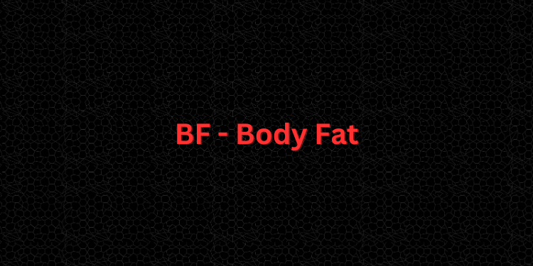 BF - Body Fat