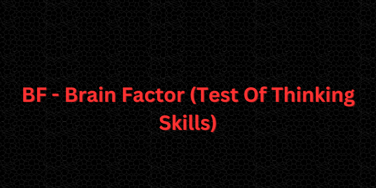 BF - Brain Factor (Test Of Thinking Skills)