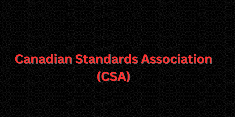 Canadian Standards Association (CSA)