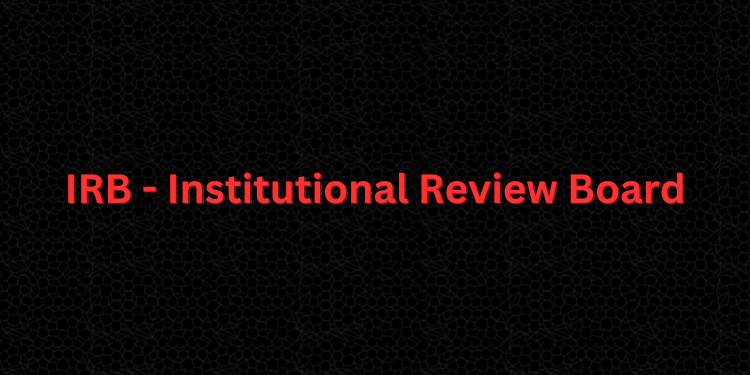 IRB - Institutional Review Board