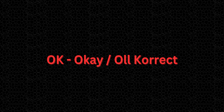 OK - Okay / Oll Korrect