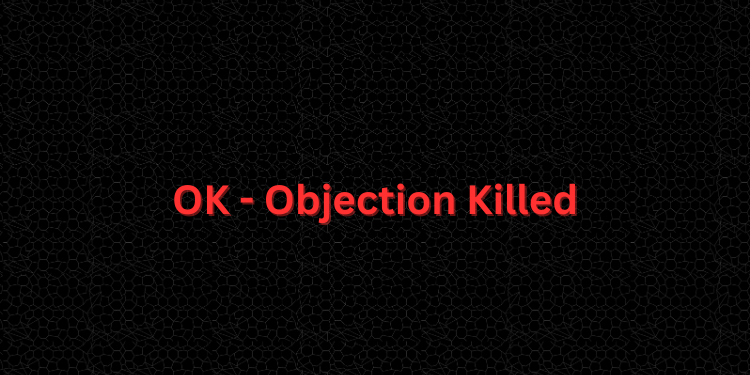 OK - Objection Killed