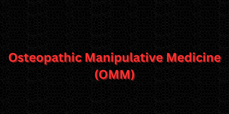 Osteopathic Manipulative Medicine (OMM)