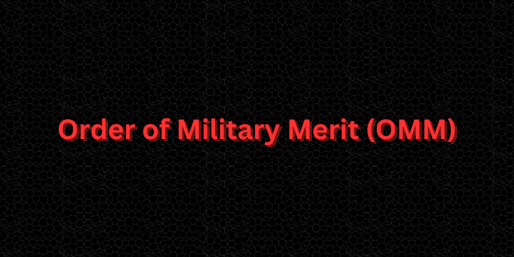 Order of Military Merit (OMM)
