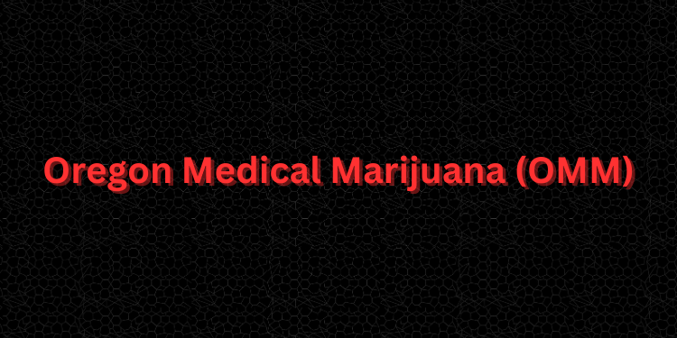 Oregon Medical Marijuana (OMM)