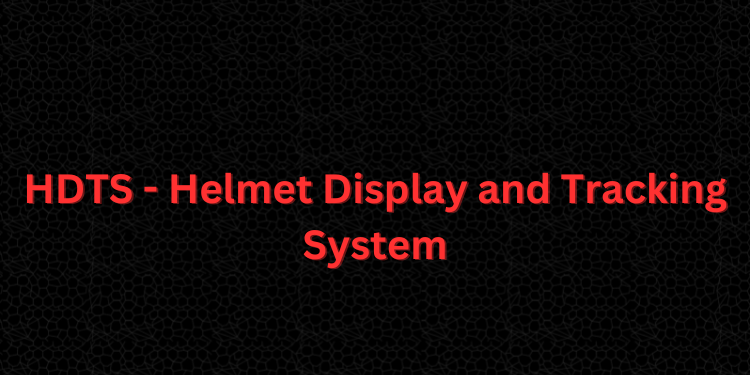 HDTS - Helmet Display and Tracking System