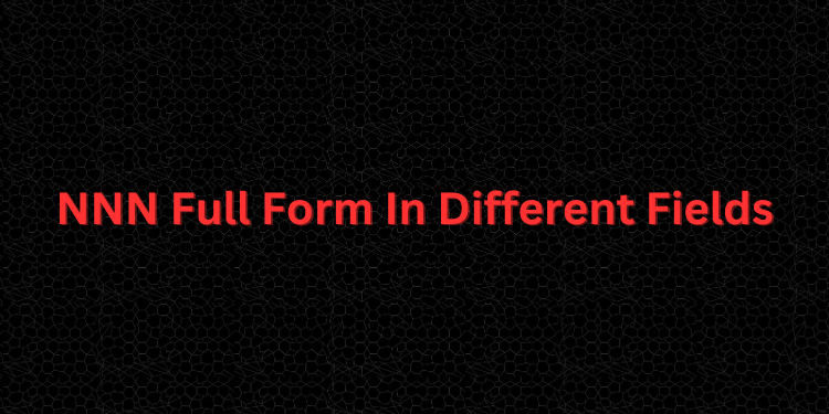 NNN Full Form In Different Fields