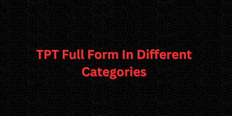 TPT Full Form In Different Categories