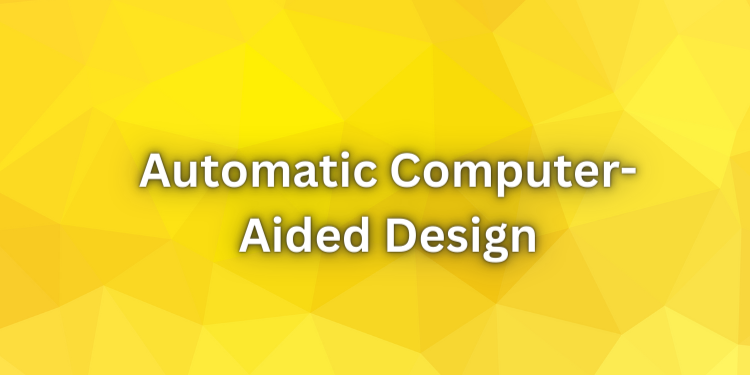 Automatic Computer-Aided Design