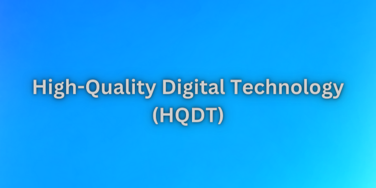 High-Quality Digital Technology (HQDT)