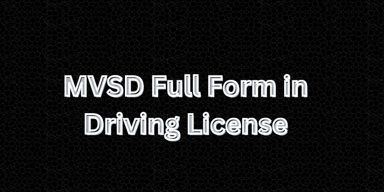 MVSD Full Form in Driving License