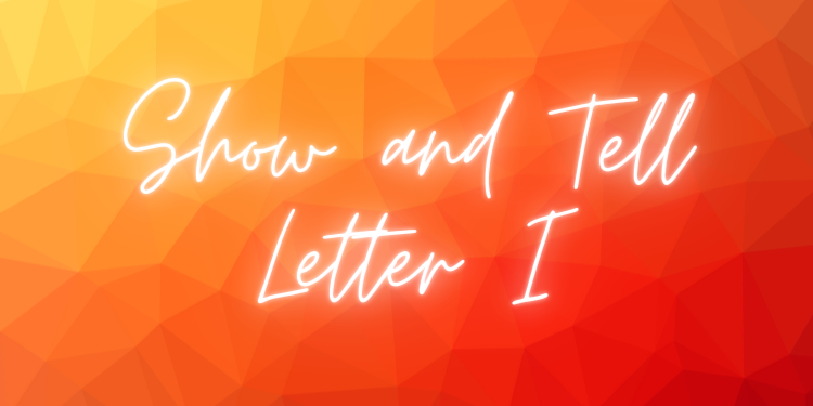 Show and Tell Letter I
