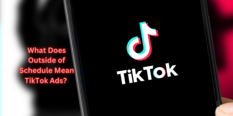 What Does Outside of Schedule Mean TikTok Ads