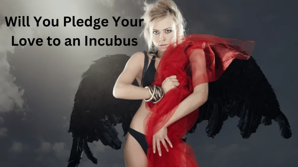 Will You Pledge Your Love to an Incubus