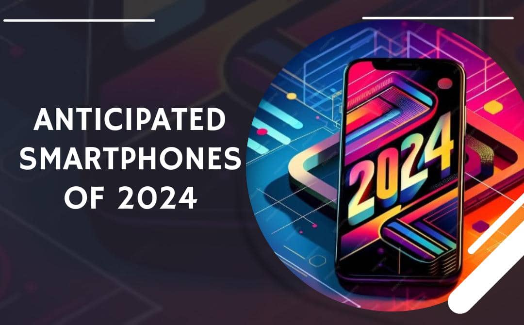 Anticipated Smartphones of 2024