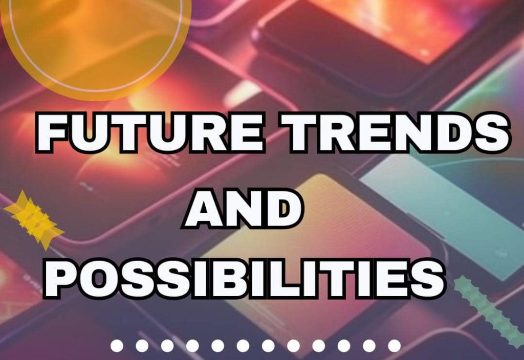 Future Trends and Possibilities