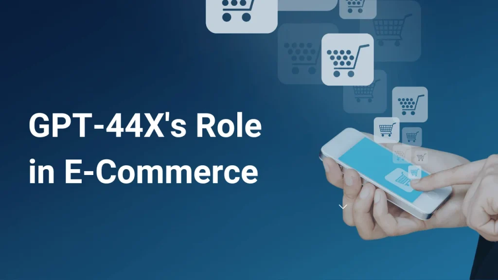 GPT-44X's Role in E-Commerce