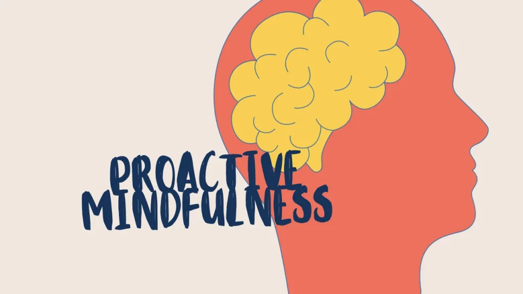 Proactive Mindfulness