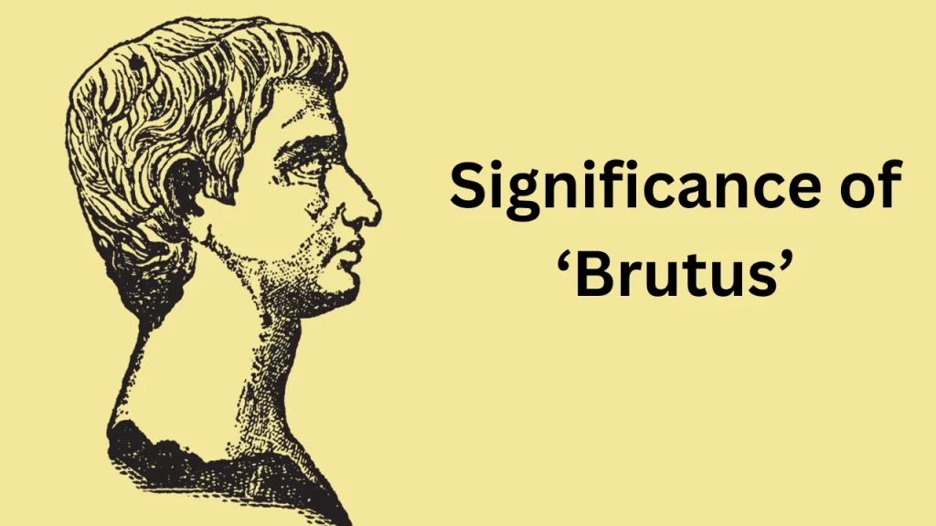 Significance of ‘Brutus’