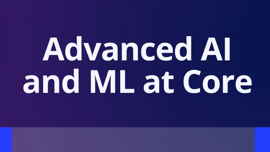 Advanced AI and ML at Core