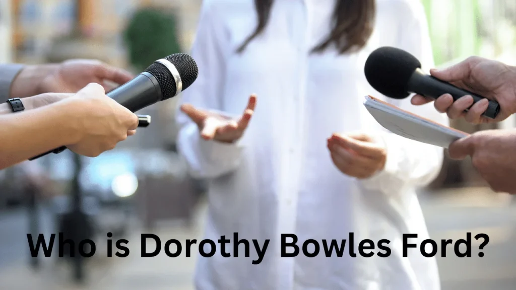 Who is Dorothy Bowles Ford?