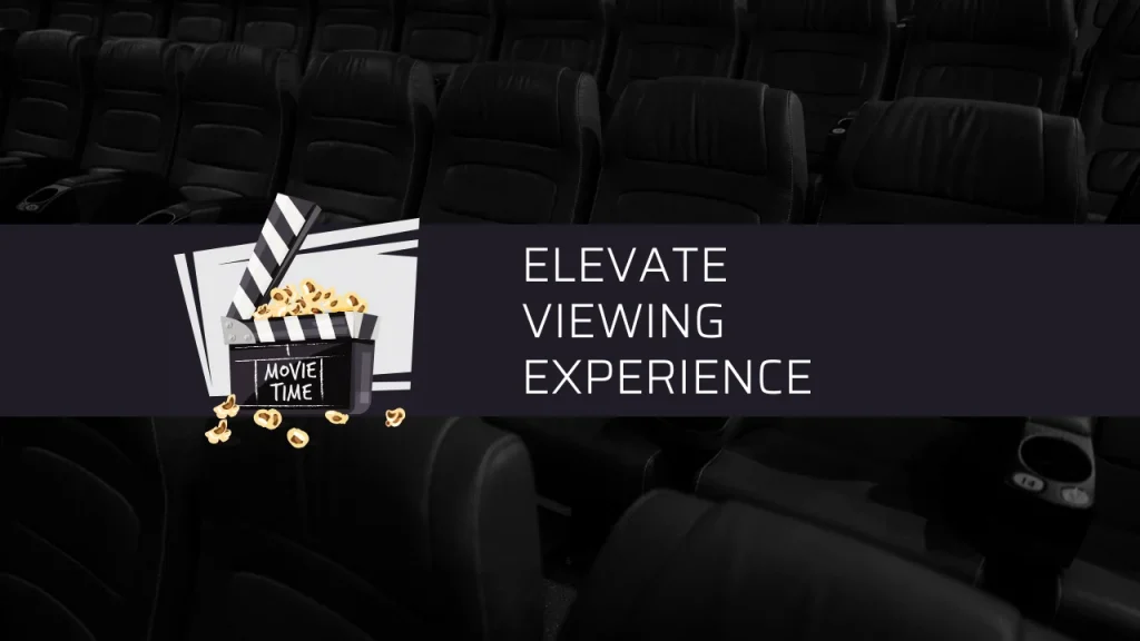 Elevate Viewing Experience