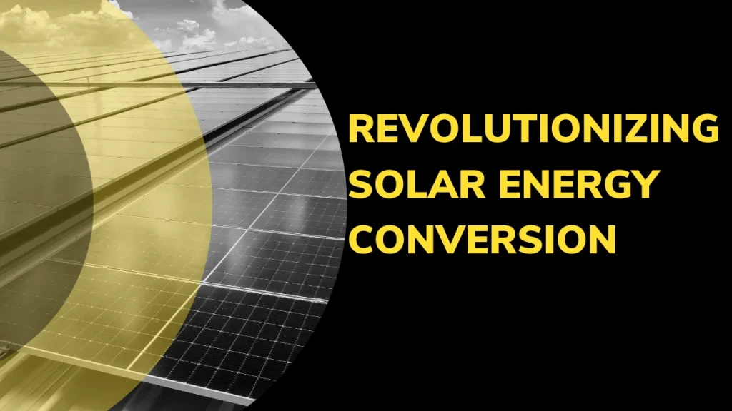 Revolutionizing Solar Energy Conversion