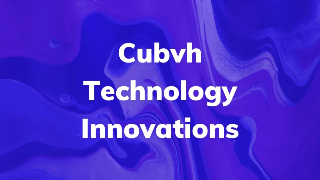 Cubvh Technology Innovations
