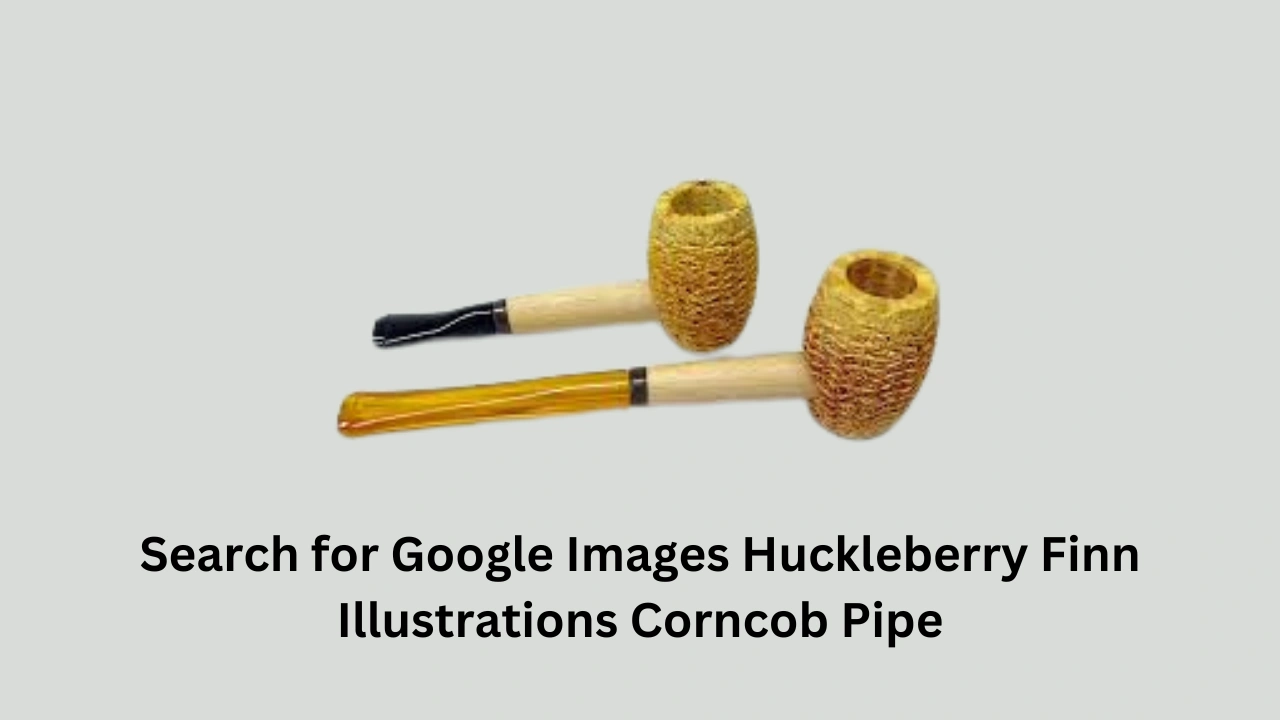 Search for Google Images Huckleberry Finn Illustrations Corncob Pipe